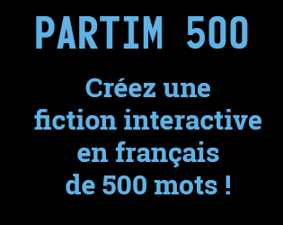 PARTIM 500 : Créez une fiction interactive en français de 500 mots !